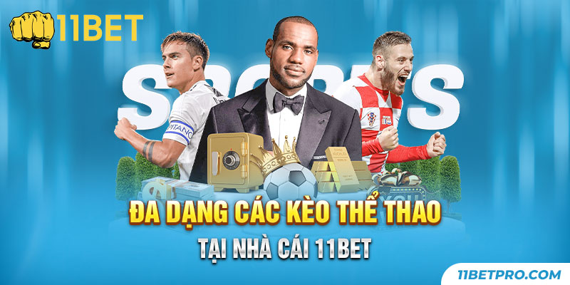 Đa dạng các kèo thể thao tại nhà cái 11bet