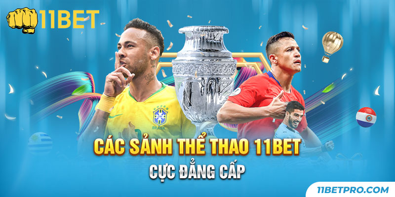 Các sảnh thể thao 11bet cực đẳng cấp