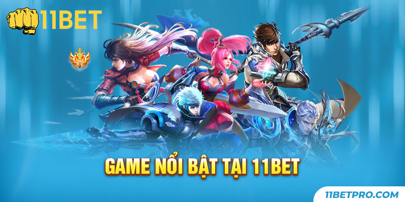 Game nổi bật tại 11bet