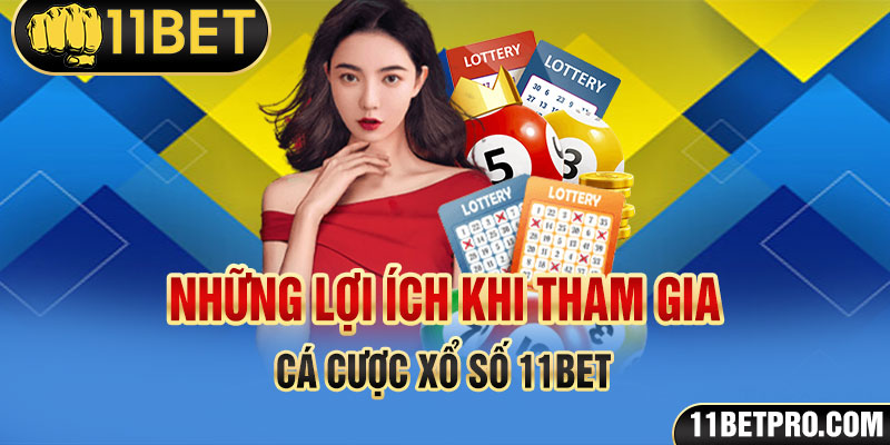 Những lợi ích khi tham gia cá cược xổ số 11bet