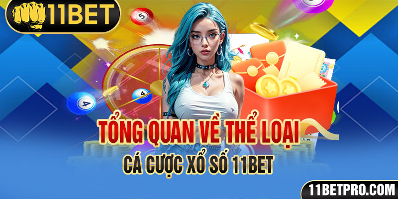 Tổng quan về thể loại cá cược xổ số 11bet